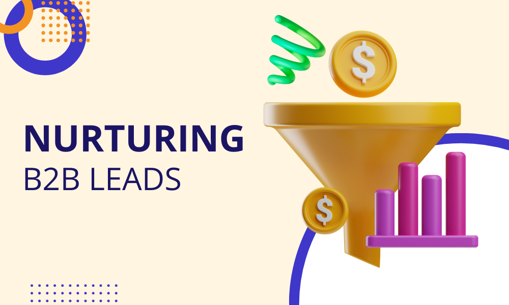 Nurturing B2B Leads: Strategies for Long-term Relationship Building